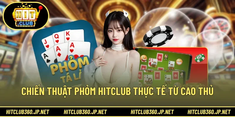 Chiến thuật phỏm HITCLUB thực tế từ cao thủ