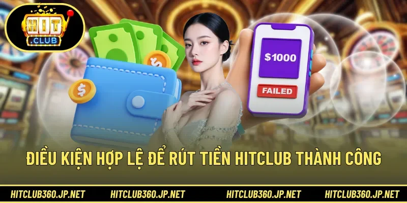 Điều kiện hợp lệ để rút tiền HITCLUB thành công