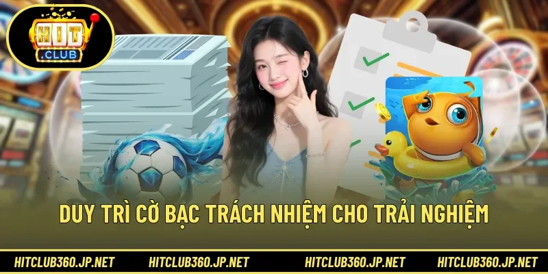 Duy trì cờ bạc trách nhiệm cho trải nghiệm 