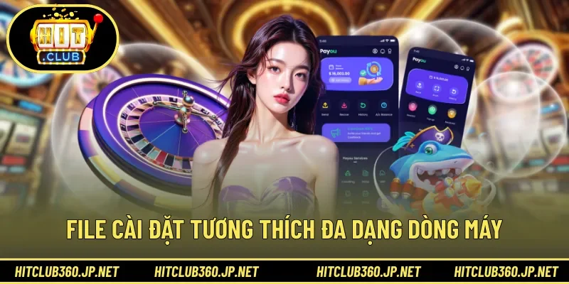 File cài đặt tương thích đa dạng dòng máy