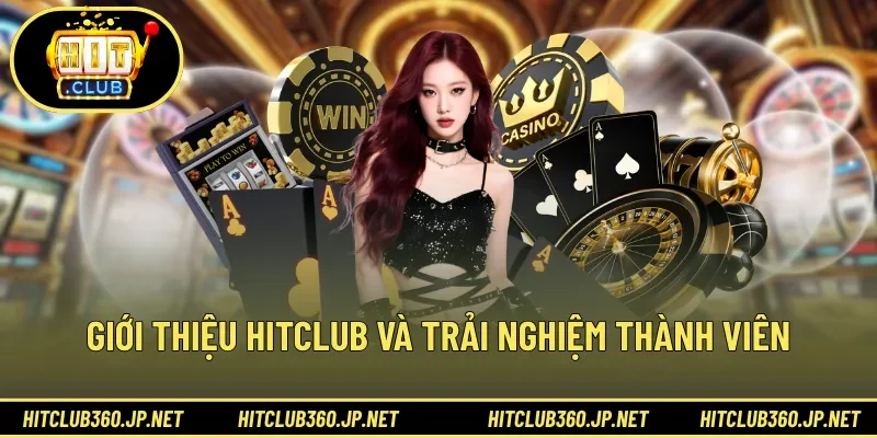 Giới thiệu HITCLUB và trải nghiệm thành viên