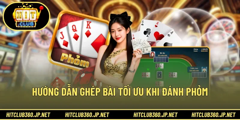 Hướng dẫn ghép bài tối ưu khi đánh phỏm