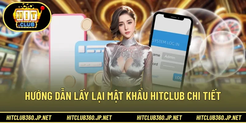 Hướng dẫn lấy lại mật khẩu HITCLUB chi tiết