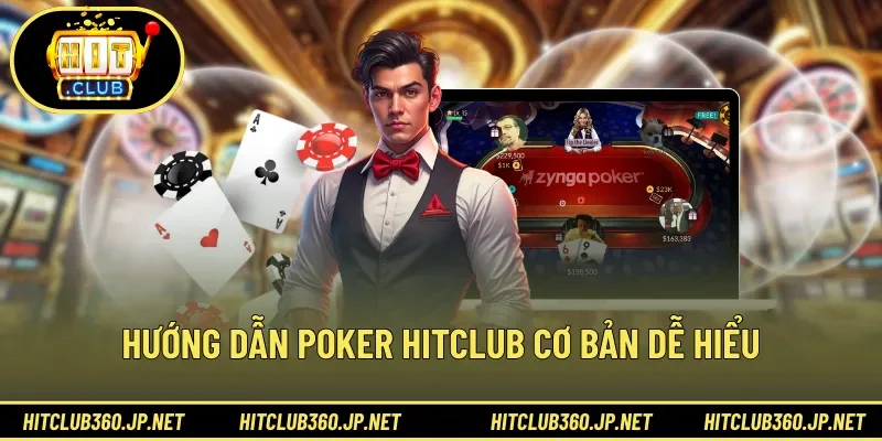 Hướng dẫn poker HITCLUB cơ bản dễ hiểu 
