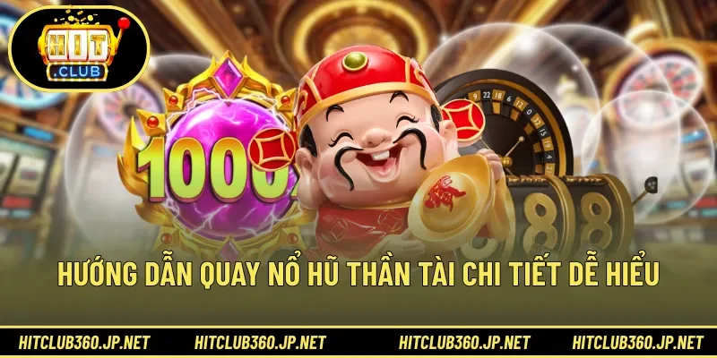 Hướng dẫn quay nổ hũ Thần Tài chi tiết dễ hiểu