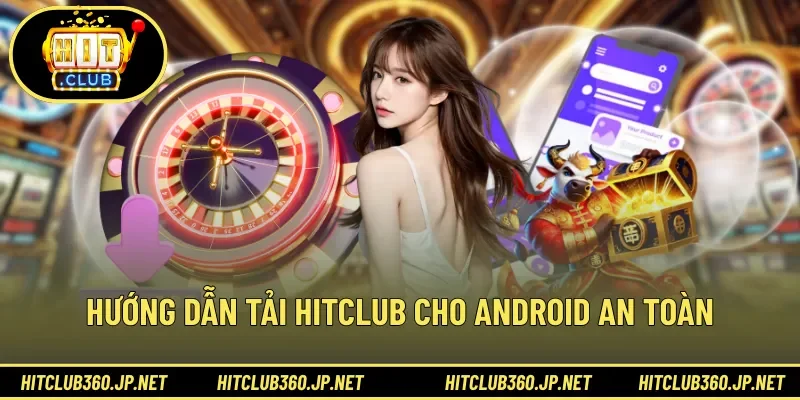 Hướng dẫn tải HITCLUB cho Android an toàn