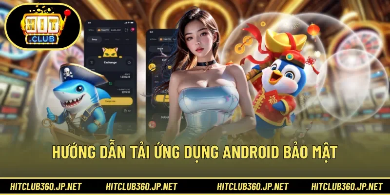 Hướng dẫn tải ứng dụng Android bảo mật 