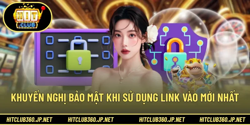 Khuyến nghị bảo mật khi sử dụng link vào mới nhất