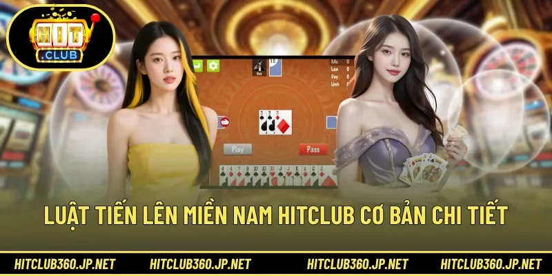 Luật tiến lên miền nam HITCLUB cơ bản chi tiết