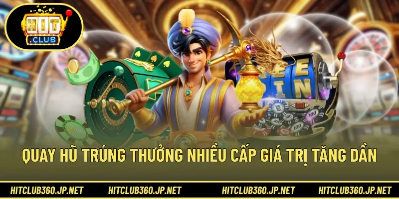 Quay hũ trúng thưởng nhiều cấp giá trị tăng dần