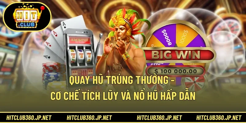 Quay Hũ Trúng Thưởng - Cơ Chế Tích Lũy Và Nổ Hũ Hấp Dẫn