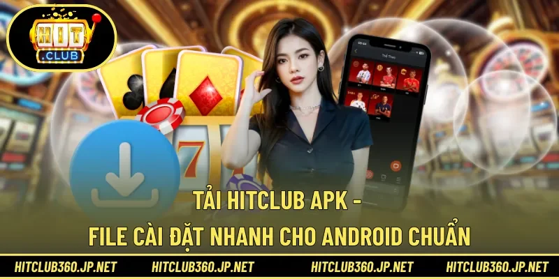 Tải HITCLUB APK - File Cài Đặt Nhanh Cho Android Chuẩn