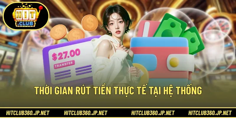 Thời gian rút tiền thực tế tại hệ thống