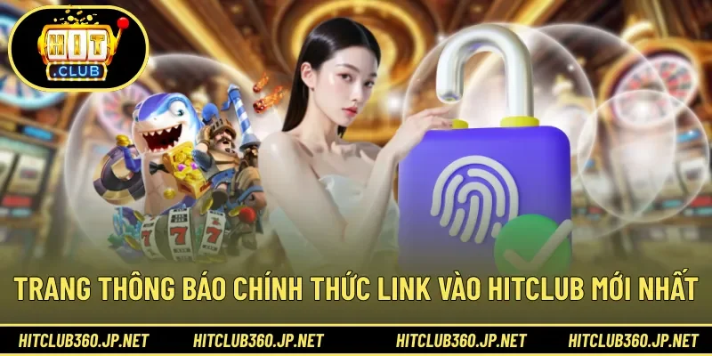 Trang thông báo chính thức link vào HITCLUB mới nhất