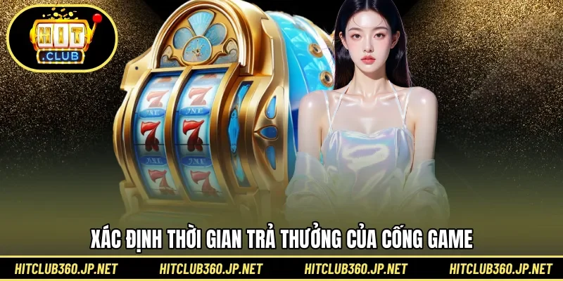 Xác định thời gian trả thưởng của cống game